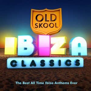 Old Skool Ibiza Classics - The Best All Time Ibiza Anthems Ever !
