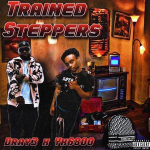 Trained Steppers (feat. Yk6800) [Explicit]