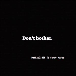 Don't Bother. (feat. Sandy Murks) [Explicit]