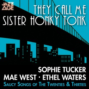 They Call Me Sister Honky Tonk (Saucy Songs 1928 - 1937)