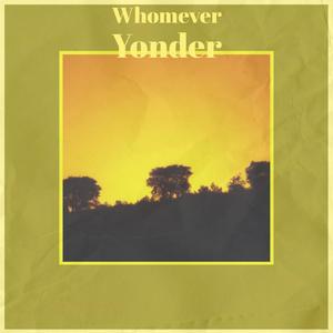 Whomever Yonder