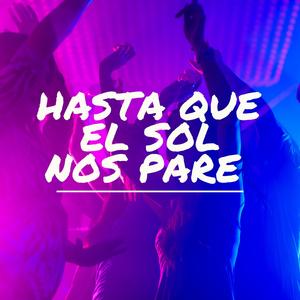 HASTA QUE EL SOL NOS PARE