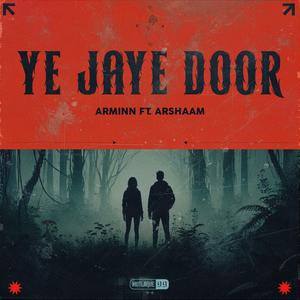 Ye Jaye Door (feat. Arshaam)