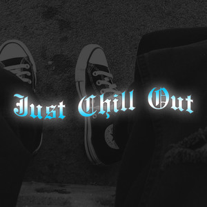 Just Chill Out (Explicit)