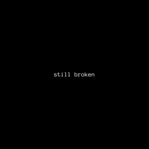 still broken