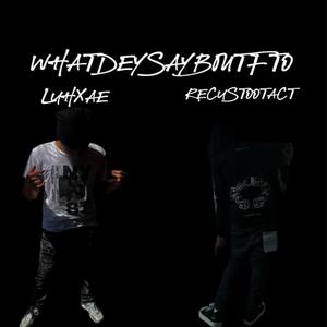 whatdeysayboutfto? (feat. LuhXae) (Explicit)
