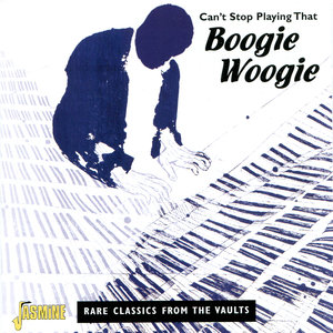 Can't Stop Playing That Boogie Woogie - Rare Classics from the Vaults