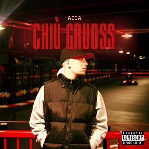 Chiù gruoss (Explicit)