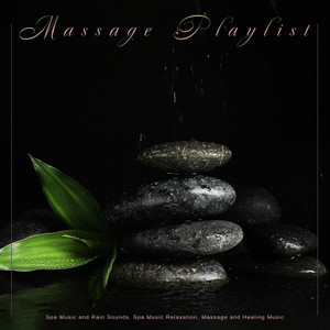 Massage Playlist: Spa Music and Rain Sounds, Spa Music Relaxation, Massage and Healing Music