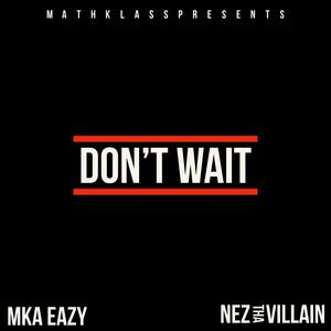 Don't Wait (feat. Nez Tha Villain) [Explicit]