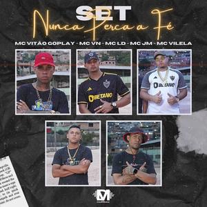 Set - Nunca Perca A Fé (feat. Mc Vitão Goplay, Mc Vn Boladão 22, Mc Ld, Mc Jm & Vilela Mc)