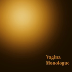 Vagina Monologue (Explicit)