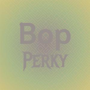 Bop Perky