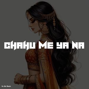 Chahu Me Ya Na