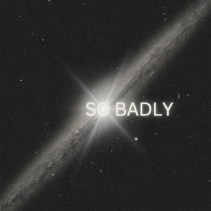 So Badly (Explicit)