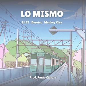 Lo Mismo (feat. Doroteo, Lil Ci & Punto Cultura) (Explicit)
