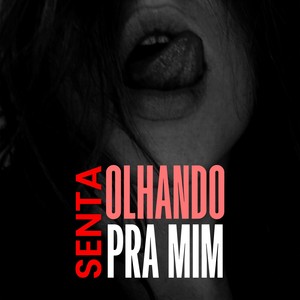 SENTA OLHANDO PRA MIM (Explicit)