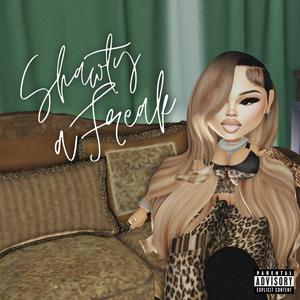 SHAWTY A FREAK (Explicit)