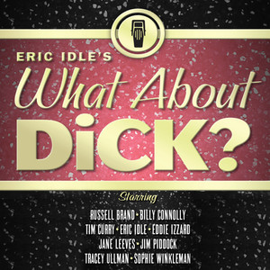 Eric Idle's What About Dick?