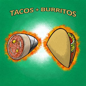 Tacos + Burritos (Explicit)