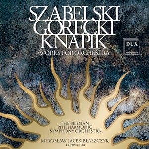 SZABELSKI, B.: Piano Concertino / GORECKI, H.: Refrain / KNAPIK, E.: Islands (Silesian Philharmonic, Blaszczyk)