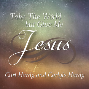 Take the World, but Give Me Jesus