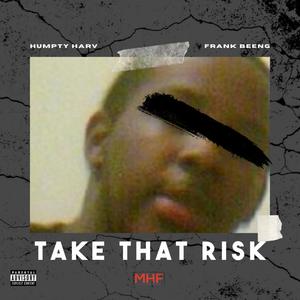 Take That Risk (feat. Humpty Harv & Neighborhood Fin) [Explicit]