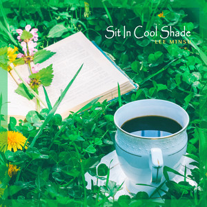 시원한 그늘에 앉아 (Sit In Cool Shade)