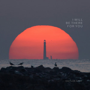 I Will Be There for You