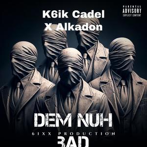 Dem Nuh Bad (feat. Alkadon & K6ik Cadel) (Explicit)