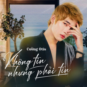 Không Tin Nhưng Phải Tin