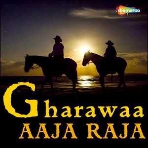 Gharawaa Aaja Raja