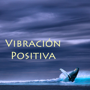 Vibración Positiva - Musica para Meditación y Serenidad, 50 Canciones para Sanar el Alma