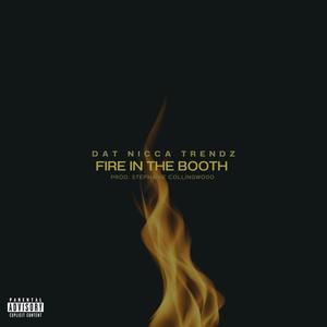 Fire in The Booth (feat. DatNiccaTrendz) [Explicit]