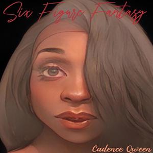 Cadence Qween - Six Figure Fantasy (Explicit)