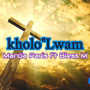 Kholo'Lwam (feat. Marcia Paris & Bless M)