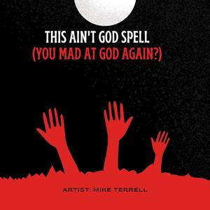 This Ain't God Spell(you mad at God again?)