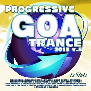 Progressive Goa Trance 2013, Vol. 5 (Progressive, Psy Trance, Goa Trance, Tech House, Dance Hits)