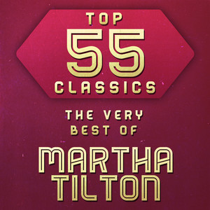 Top 55 Classics - The Very Best of Martha Tilton (feat. Benny Goodman Orchestra)