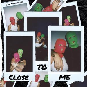 Close To Me