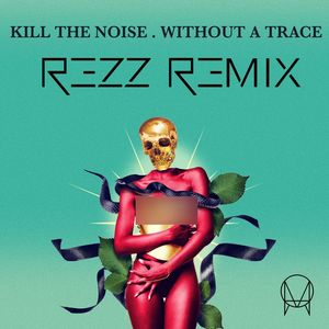 Without A Trace (feat. Stalking Gia) (Rezz Remix|Explicit)