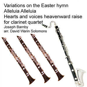 Joseph Barnby - Variations on the Easter hymn Alleluia Alleluia Hearts and voices heavenward raise for clarinet quartet