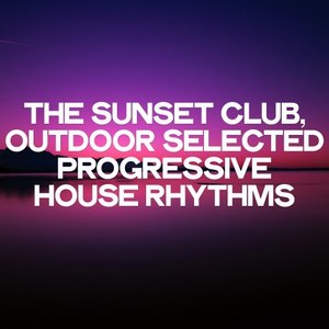 The Sunset Club (Outdoor Selected Progressive House Rhythms)