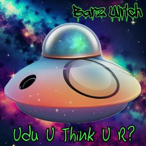 Udu U Think U R?