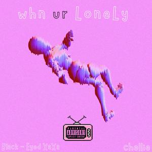 whn ur LoneLy (feat. chellie) (Explicit)