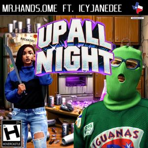 UP ALL NIGHT (feat. IcyJaneDee & MR. HANDS.OME|Explicit)