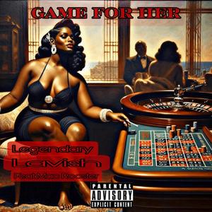 Game for her (feat. Legendary Lavish) [Explicit]