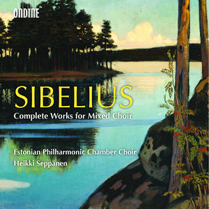 Sibelius, J.: Works for Mixed Choir (Complete) [Estonian Philharmonic Chamber Choir, Seppänen]