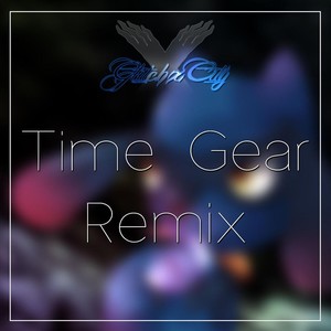 Time Gear (GlitchxCity Remix)