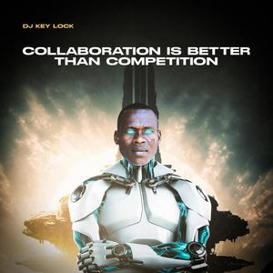 Collaboration is better than Competition